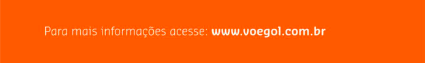 Imagem de um retângulo, de cor laranja, com os dizeres: Para mais informações acesse www.voegol.com.br